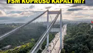 Fatih Sultan Mehmet Köprüsü: Kapalı mı, Açıldı mı? Trafik Düzenlemeleri ve Etkinlik Bilgileri
